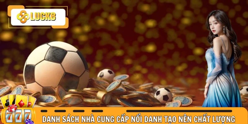 Danh sách nhà cung cấp nổi danh tạo nên chất lượng