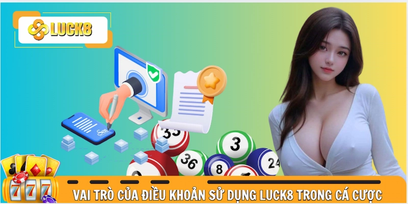 Vai trò chính của điều khoản sử dụng Luck8 trong cá cược cờ bạc